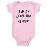 I Dress Better Than My Mama 🙄😂 - Onesie Bodysuit Unisex Baby Girl Boy (Black/White)